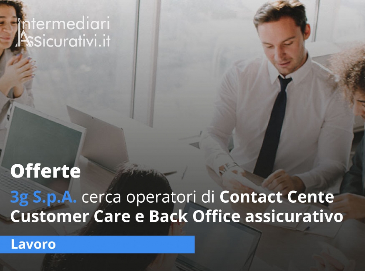3g S.p.A. cerca operatori di Contact Center - Customer Care e Back Office con IVASS e MiFid II   